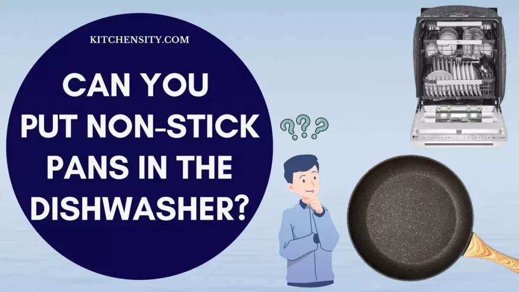 Can You Put Non-Stick Pans In The Dishwasher