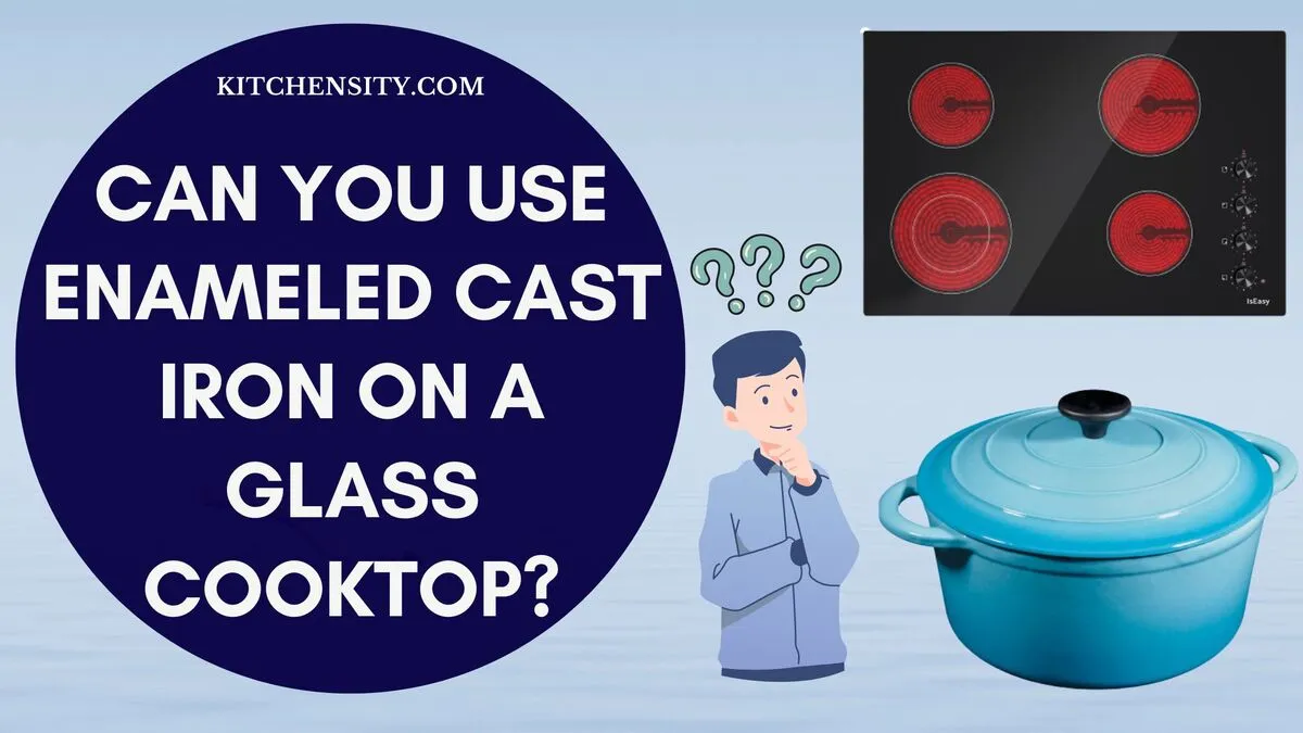 Can You Use Enameled Cast Iron On A Glass Cooktop? 10 Important Factors