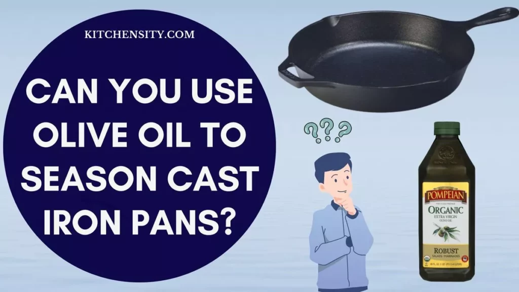 Can You Use Olive Oil To Season Cast Iron Pans