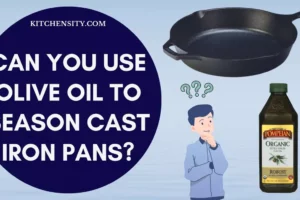 4 Pros And Cons Of Using Olive Oil To Season Cast Iron Pans