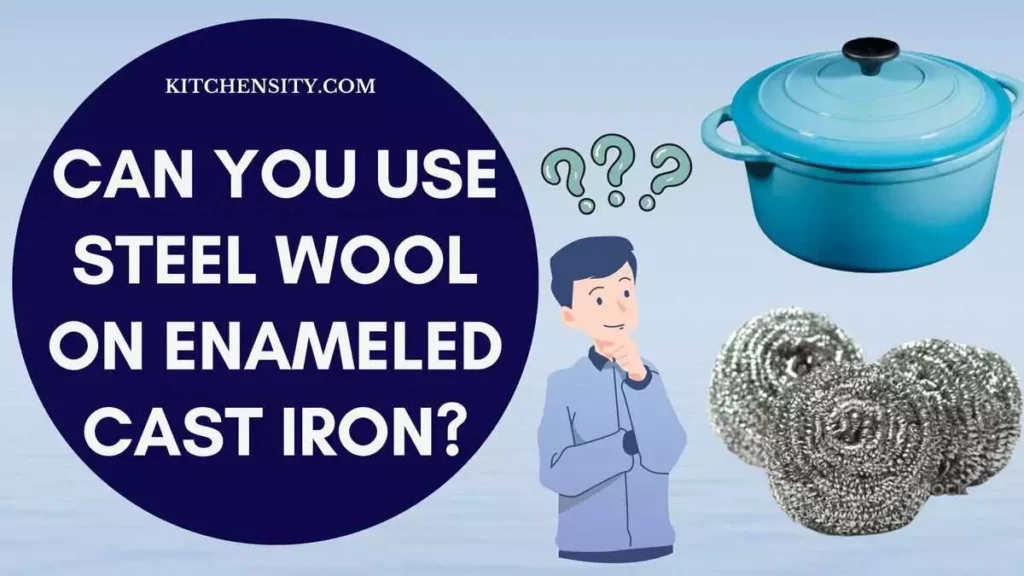 Can You Use Steel Wool On Enameled Cast Iron