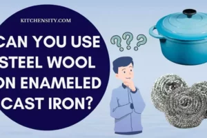 Can You Use Steel Wool On Enameled Cast Iron? 7 Essential Factors & 4 Risks Involved