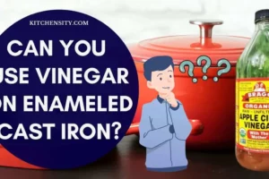 Can You Use Vinegar On Enameled Cast Iron? With 8 Ultimate Reasons