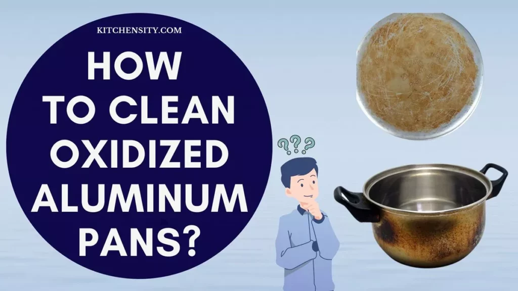 How To Clean Oxidized Aluminum Pans
