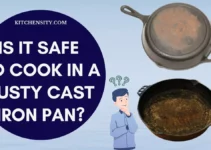 Stop! Don’t Cook In A Rusty Cast Iron Pan Until You Read This! 3 Potential Risks Involved
