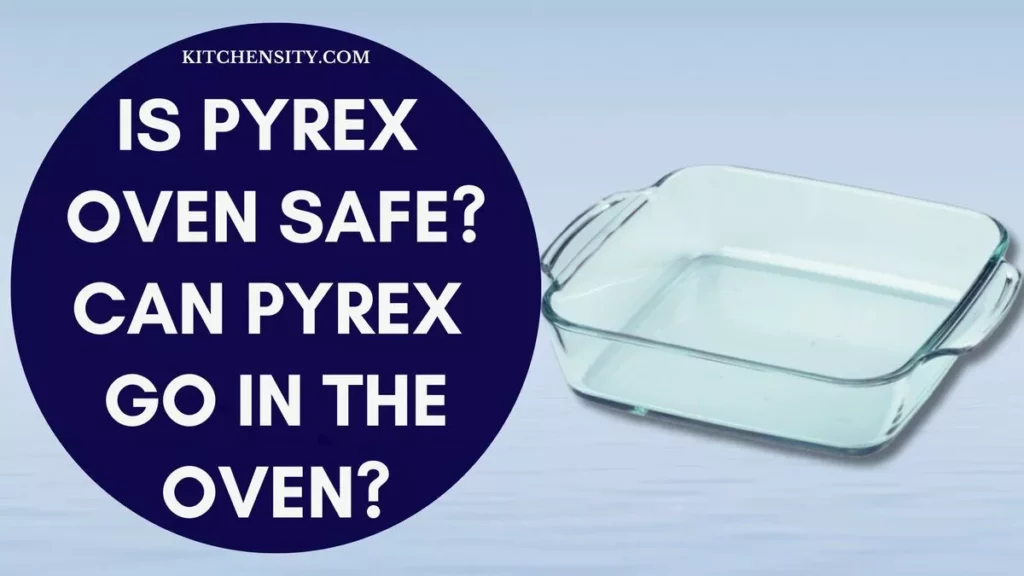 Is Pyrex Oven Safe? Can Pyrex Go In The Oven?