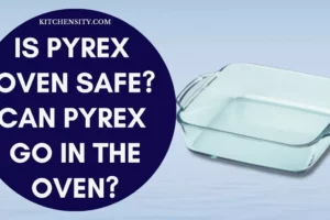 Is Pyrex Oven Safe? Don’t Use Pyrex In The Oven Until You Read This!