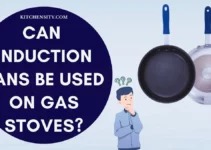 Can Induction Pans Be Used On Gas Stoves? Know 6 Hidden Facts Before Using It!