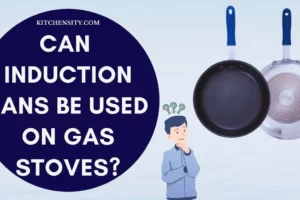 Can Induction Pans Be Used On Gas Stoves? Know 6 Hidden Facts Before Using It!