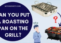 Can You Put A Roasting Pan On The Grill? Is It Safe To Use?