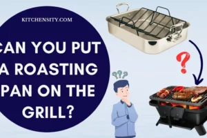 Can You Put A Roasting Pan On The Grill? Is It Safe To Use?