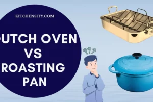 Dutch Oven Vs Roasting Pan: Unveil The 7 Key Differences
