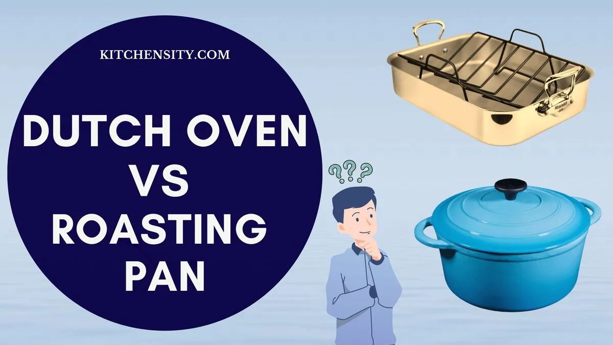 Dutch Oven Vs Roasting Pan Unveil The 7 Key Differences