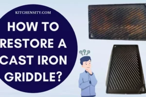 Restore A Cast Iron Griddle Like A Pro In 3 Steps: Detailed Guide Inside!