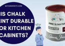 Is Chalk Paint Durable For Kitchen Cabinets? Know The Hidden Truth