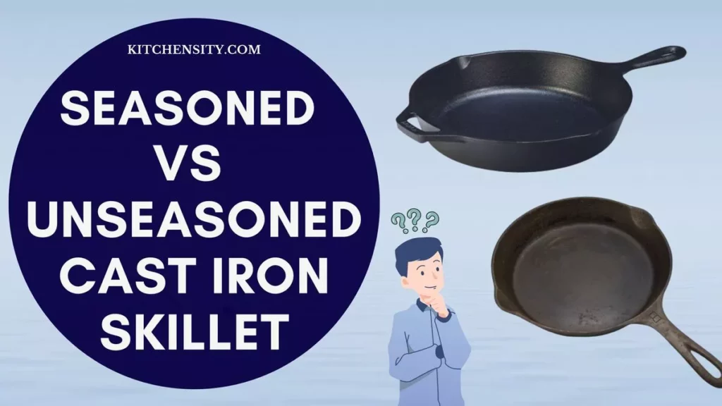 Seasoned Vs Unseasoned Cast Iron Skillet