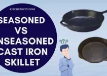 Seasoned Vs Unseasoned Cast Iron Skillet: 5 Untold Secrets Of Master Chefs