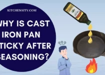Why Is Cast Iron Pan Sticky After Seasoning? Learn 3 Easy Ways To Fix It