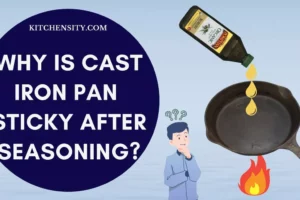 Why Is Cast Iron Pan Sticky After Seasoning? Learn 3 Easy Ways To Fix It