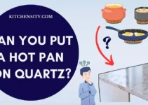 Can You Put A Hot Pan On Quartz? Unveil 8 Secrets