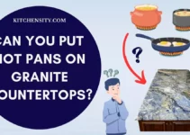 Can You Put Hot Pans On Granite Countertops? You’ll Be Shocked By The Answer!