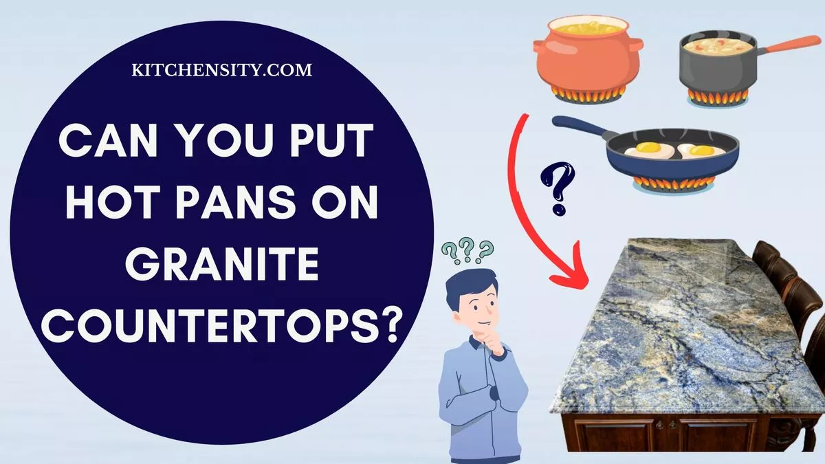 Can You Put Hot Pans On Granite Countertops? You'll Be Shocked By The