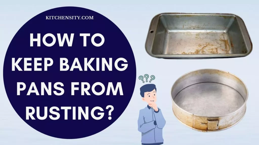 How To Keep Baking Pans From Rusting? With 8 Expert Tips! 1 How To Keep Baking Pans From Rusting