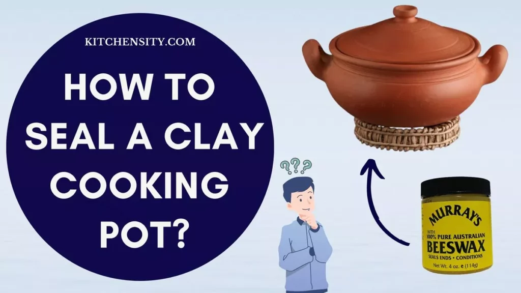 How To Seal A Clay Cooking Pot