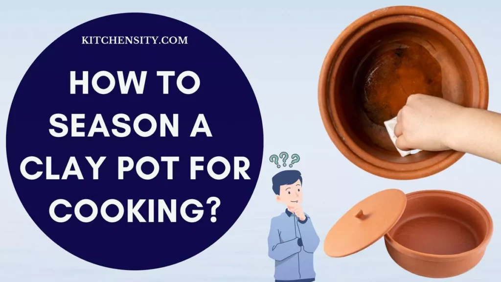 How To Season A Clay Pot For Cooking?