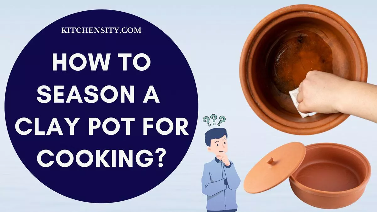 How To Season A Clay Pot? 9 Secrets Revealed!