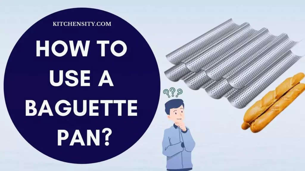 How To Use A Baguette Pan?