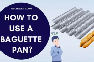 How To Use A Baguette Pan: Bake Delightful French Breads In 12 Easy Steps