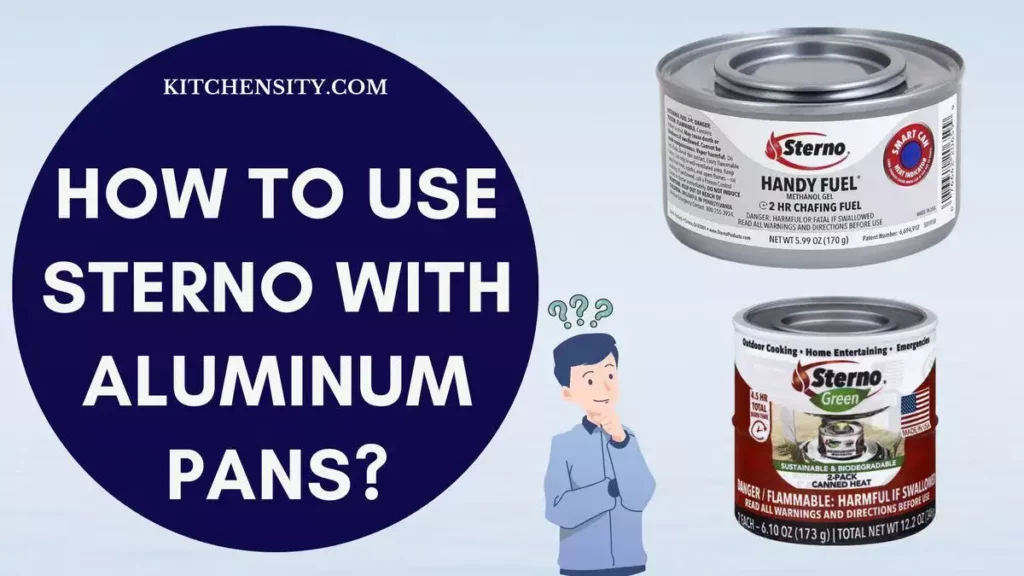Learn How To Use Sterno With Aluminum Pans! Simple Hacks To Cook Like A Pro! 1 How To Use Sterno With Aluminum Pans?