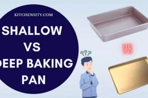 Ultimate Battle: Shallow Vs Deep Baking Pans – With 9 Key Differences