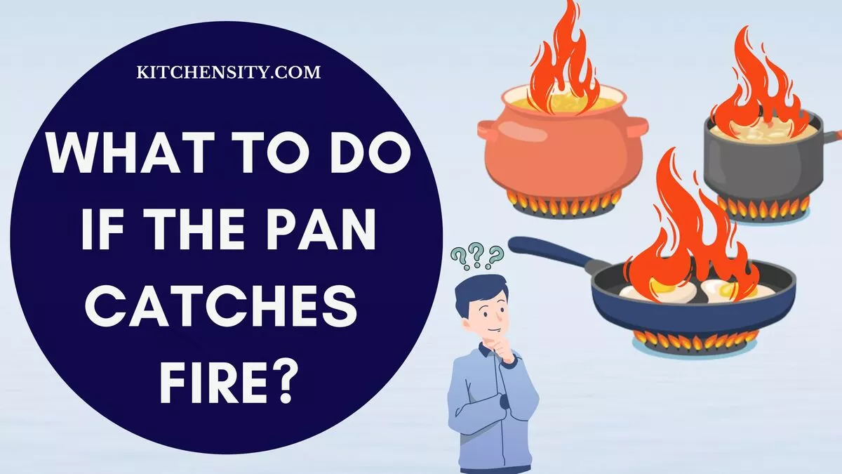 What To Do If The Pan Catches Fire? 9 Ways To Prevent Grease Fire