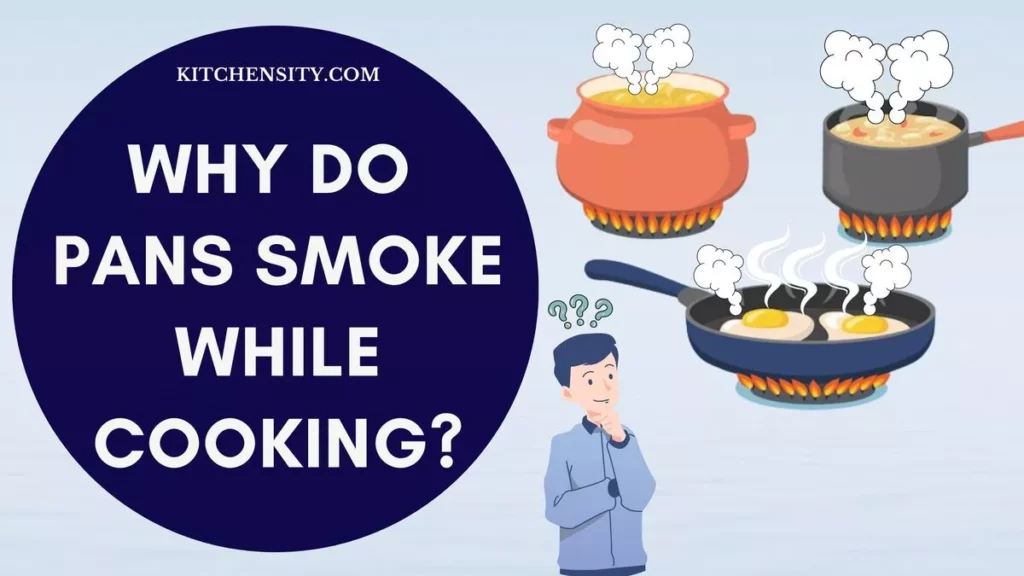Why Do Pans Smoke While Cooking? Decode The Mystery 1 Why Do Pans Smoke While Cooking?