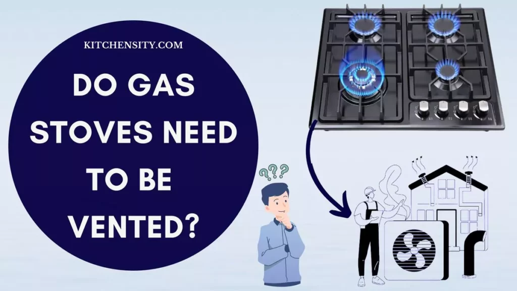 Do Gas Stoves Need To Be Vented?