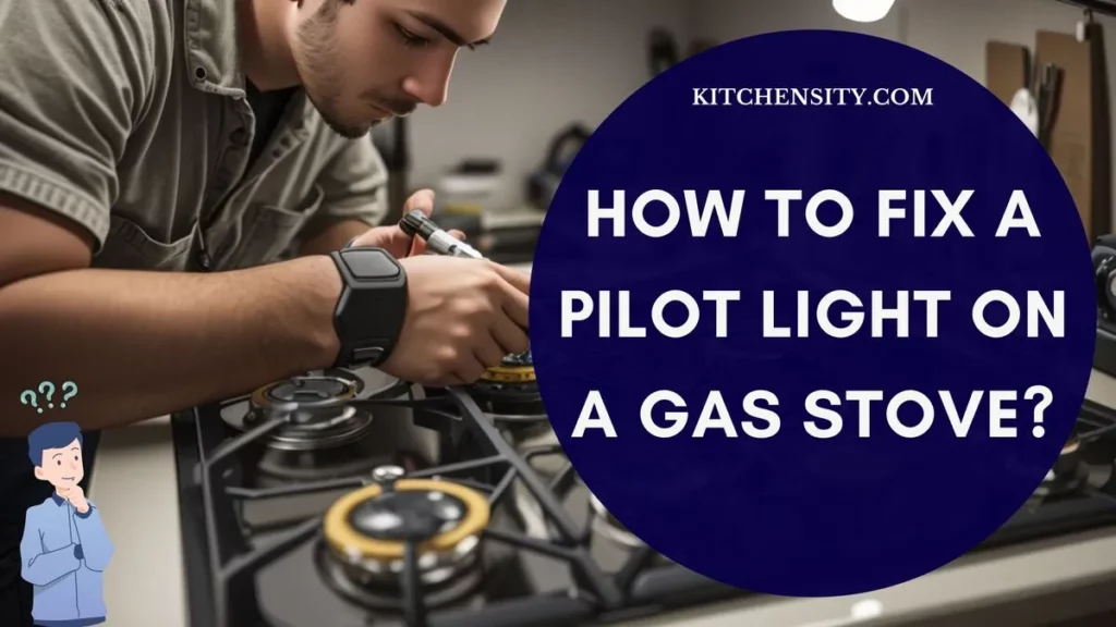 How To Fix A Pilot Light On A Gas Stove In 6 Easy Steps? 1 How To Fix A Pilot Light On A Gas Stove?