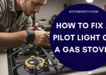 How To Fix A Pilot Light On A Gas Stove In 6 Easy Steps?