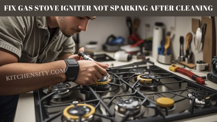 How To Fix Gas Stove Igniter Not Sparking After Cleaning?