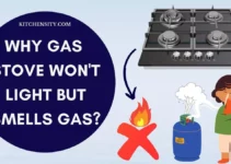 5 Reasons Why Gas Stove Won’t Light But Smells Gas?