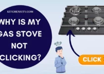 Why Is My Gas Stove Not Clicking? Fix It In 7 Easy Ways