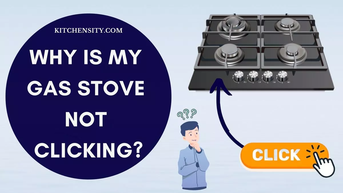 Why Is My Gas Stove Not Clicking? Fix It In 7 Easy Ways