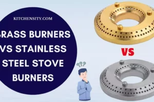 Brass Burners Vs Stainless Steel Stove Burners: An Ultimate Guide