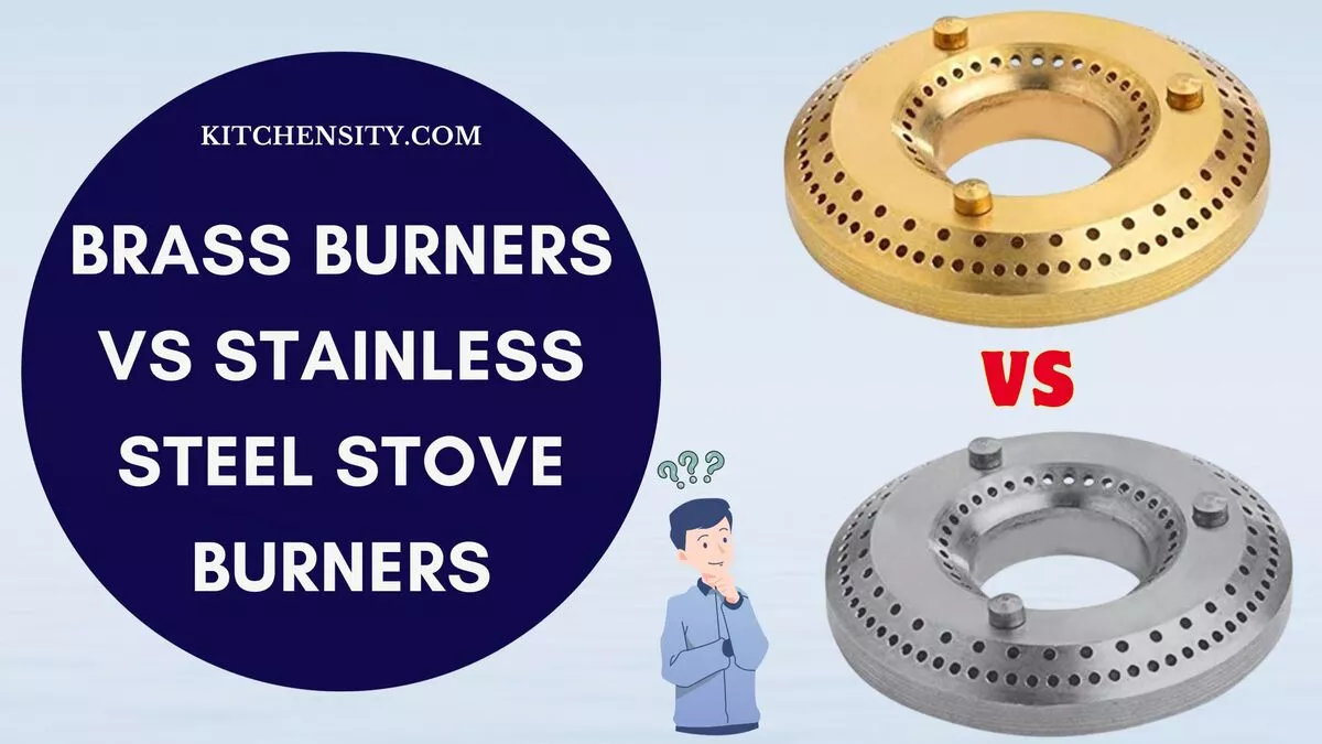 Brass Burners Vs Stainless Steel Stove Burners An Ultimate Guide