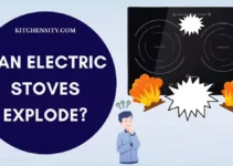 Can Electric Stoves Explode? Know The Hidden Truth