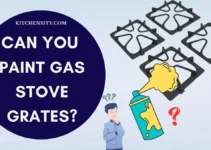 Can You Paint Gas Stove Grates? Is It Okay To Do So?