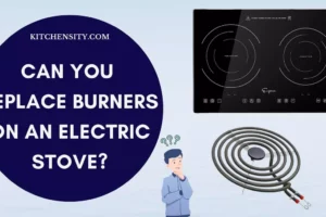 Can You Replace Burners On An Electric Stove? Unveil The Secret Steps