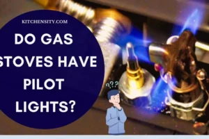 Do Gas Stoves Have Pilot Lights? Unveiling The Mystery