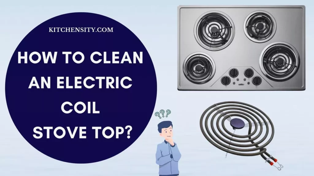 How To Clean An Electric Coil Stove Top?